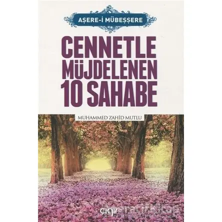 Cennetle Müjdelenen 10 Sahabe - Muhammed Zahid Mutlu - Çığır Yayınları
