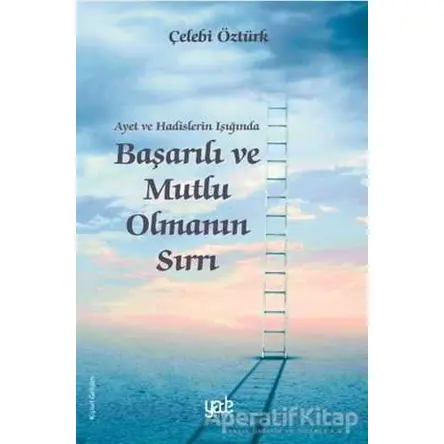 Ayet ve Hadislerin Işığında Başarılı ve Mutlu Olmanın Sırrı - Çelebi Öztürk - Yade Kitap