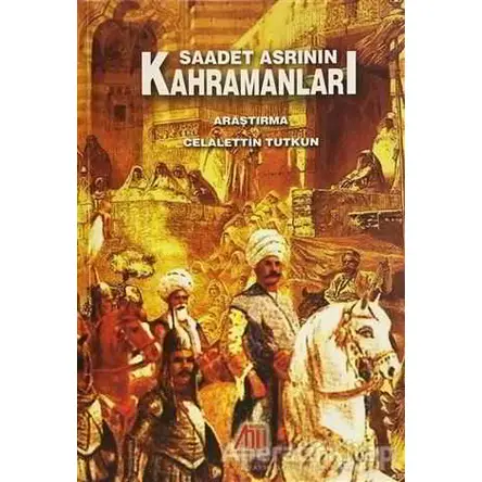 Saadet Asrının Kahramanları - Celalettin Tutkun - Baygenç Yayıncılık