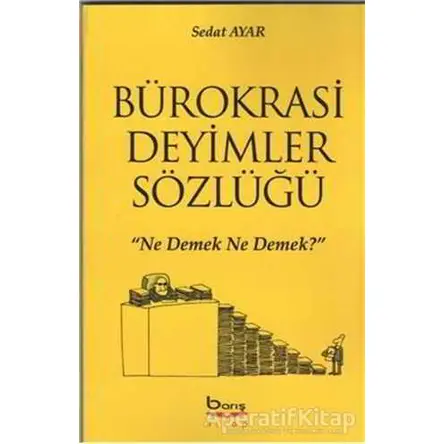 Bürokrasi Deyimler Sözlüğü - Sedat Ayar - Barış Kitap