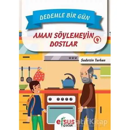 Dedemle Bir Gün 4 - Aman Söylemeyin Dostlar - Sadettin Turhan - Efsus Yayınları