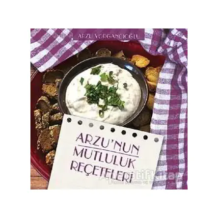 Arzunun Mutluluk Reçeteleri - Arzu Yorgancıoğlu - Yakın Kitabevi