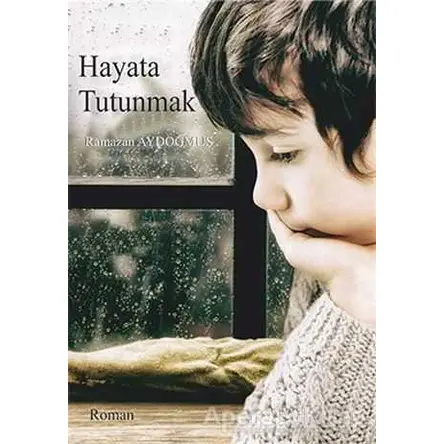 Hayata Tutunmak - Ramazan Aydoğmuş - Cinius Yayınları