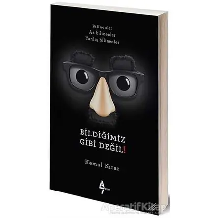 Bildiğimiz Gibi Değil! - Kemal Kırar - A7 Kitap