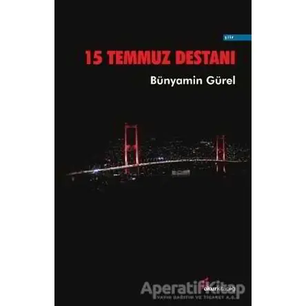15 Temmuz Destanı - Bünyamin Gürel - Okur Kitaplığı