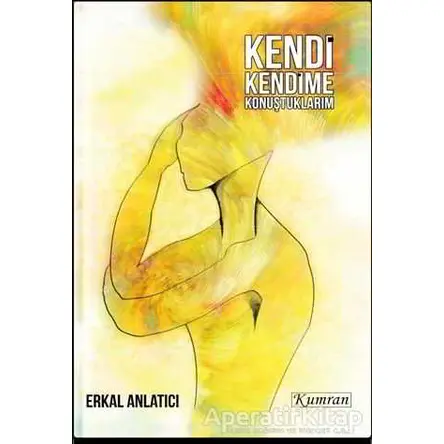Kendi Kendime Konuştuklarım - Erkal Anlatıcı - Kumran Yayınları