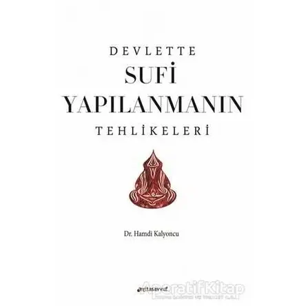 Devlette Sufi Yapılanmanın Tehlikeleri - Hamdi Kalyoncu - Anti Tasavvuf Yayınları