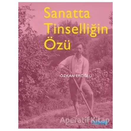 Sanatta Tinselliğin Özü - Özkan Eroğlu - Tekhne Yayınları