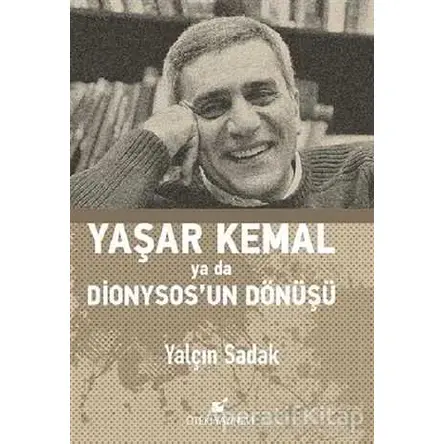 Yaşar Kemal Ya Da Dionysos’un Dönüşü - Yalçın Sadak - Öteki Yayınevi