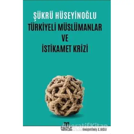 Türkiyeli Müslümanlar ve İstikamet Krizi - Şükrü Hüseyinoğlu - Maruf Yayınları