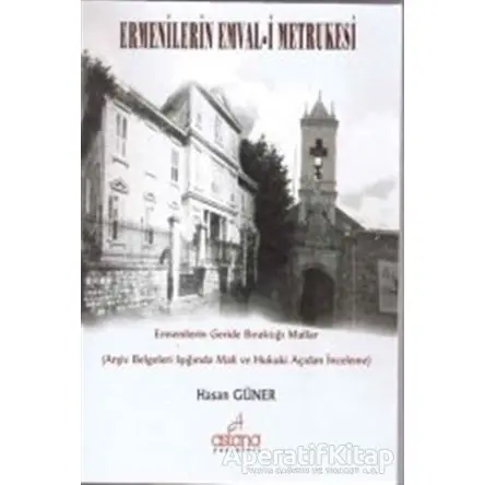 Ermenilerin Emval-i Metrukesi - Hasan Güner - Astana Yayınları