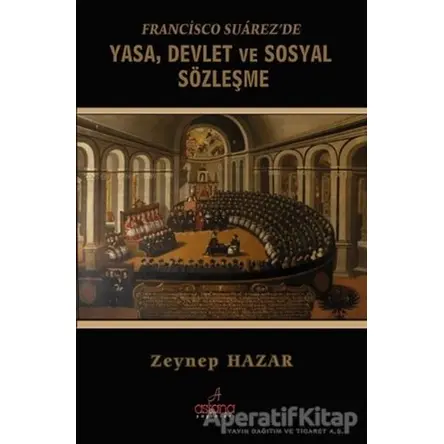 Francisco Suarezde Yasa, Devlet ve Sosyal Sözleşme - Zeynep Hazar - Astana Yayınları