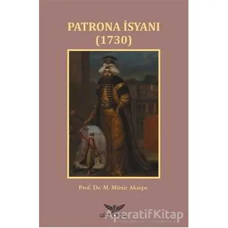 Patrona İsyanı 1730 - M. Münir Aktepe - Altınordu Yayınları