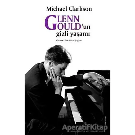 Glenn Gould’un gizli yaşamı - Michael Clarkson - ZoomKitap