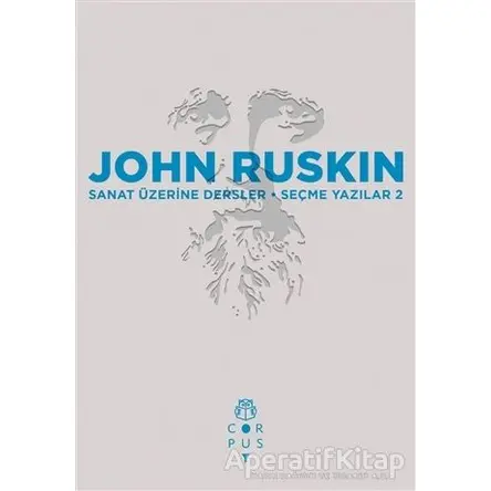 Sanat Üzerine Dersler - John Ruskin - Corpus Yayınları