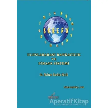 Uluslararası Bankacılık Ve Finans Sistemi - Meltem Keskin Köylü - Astana Yayınları