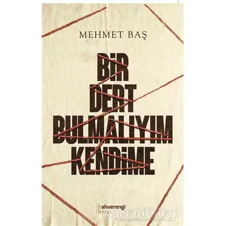 Bir Dert Bulmalıyım Kendime - Mehmet Baş - Kahverengi Kitap