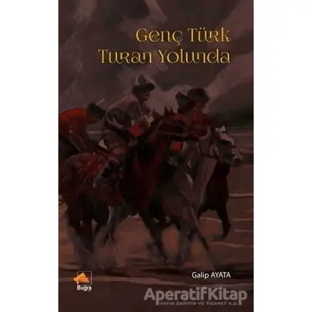 Genç Türk Turan Yolunda - Galip Ayata - Buğra Yayınevi