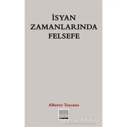 İsyan Zamanlarında Felsefe - Alberto Toscano - Encore Yayınları