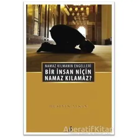 Bir İnsan Niçin Namaz Kılamaz? - Hüseyin Akman - Bengisu Yayınları