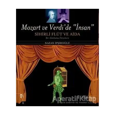 Mozart ve Verdi’de İnsan - Sihirli Flüt ve Aida (Özel Baskı) - Nazan İpşiroğlu - HayalPerest Kitap