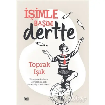 İşimle Başım Dertte - Toprak Işık - Delidolu