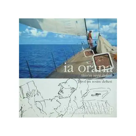 İa Orana: Akın’ın Seyir Defteri - Birol’un Resim Defteri - Kolektif - Doğan Kitap