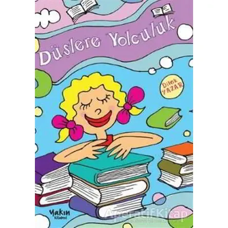 Düşlere Yolculuk - Dilek Yazar - Yakın Kitabevi