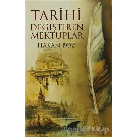 Tarihi Değiştiren Mektuplar - Hakan Boz - Yediveren Yayınları