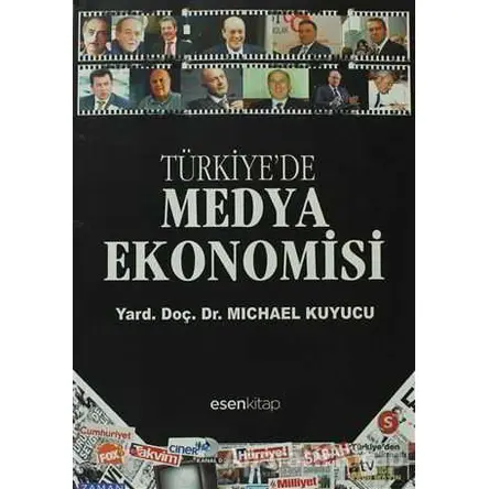 Türkiye’de Medya Ekonomisi - Michael Kuyucu - Esen Kitap
