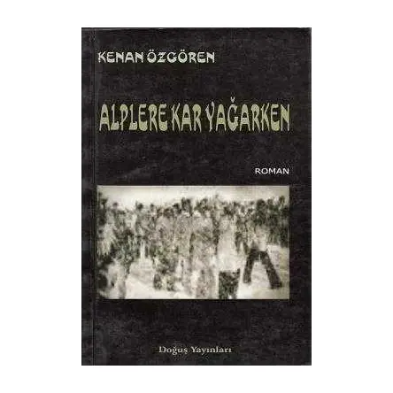 Doğuş Yayınları - Alplere Kar Yağarken - Kenan Özgören