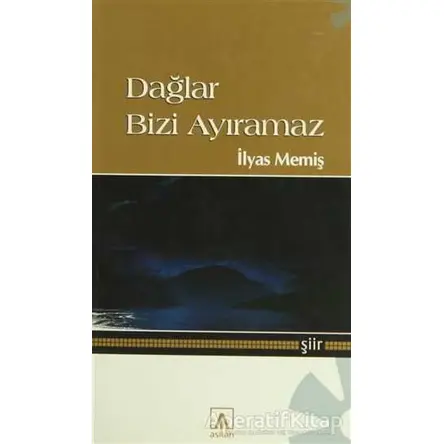 Dağlar Bizi Ayıramaz - İlyas Memiş - Asitan Yayınları