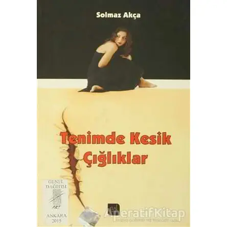 Tenimde Kesik Çığlıklar - Solmaz Akça - Art Basın Yayın Hizmetleri