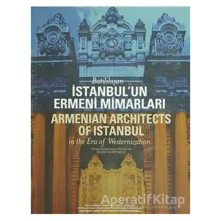 Batılılaşan İstanbul’un Ermeni Mimarları - Hasan Kuruyazıcı - Hrant Dink Vakfı Yayınları
