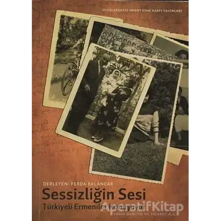 Sessizliğin Sesi: Türkiye Ermenileri Konuşuyor - Mehmet Ferda Balancar - Hrant Dink Vakfı Yayınları