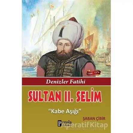 Sultan 2. Selim - Şaban Çibir - Parola Yayınları
