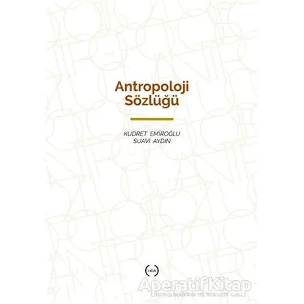 Antropoloji Sözlüğü - Suavi Aydın - Islık Yayınları