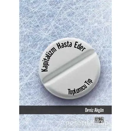 Kapitalizm Hasta Eder - Toplumcu Tıp - Deniz Akgün - Nota Bene Yayınları