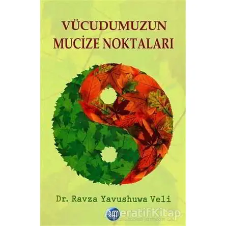 Vücudumuzun Mucize Noktaları - Ravza Yavushuwa Veli - Ray Yayıncılık