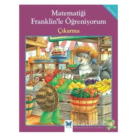 Matematiği Franklin’le Öğreniyorum: Çıkarma - Rosemarie Shannon - Mavi Kelebek Yayınları