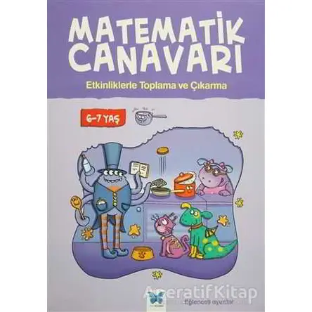 Matematik Canavarı - Etkinliklerle Toplama ve Çıkarma 6-7 Yaş