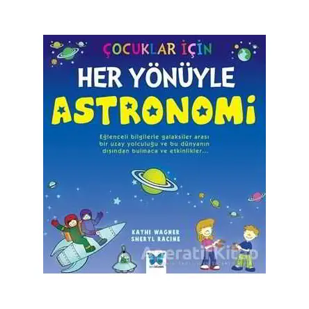 Çocuklar İçin Her Yönüyle Astronomi - Kathi Wagner - Mavi Kelebek Yayınları