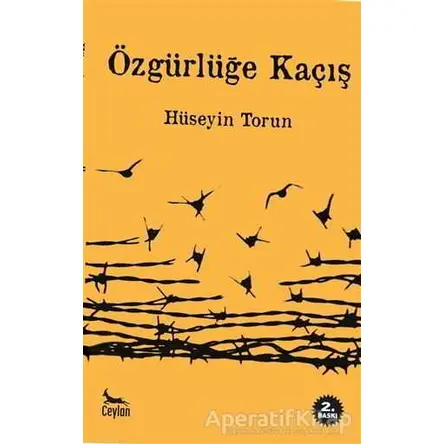 Özgürlüğe Kaçış - Hüseyin Torun - Ceylan Yayınları