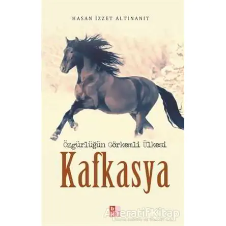 Özgürlüğün Görkemli Ülkesi Kafkasya - Hasan İzzet Altınanıt - Babıali Kültür Yayıncılığı