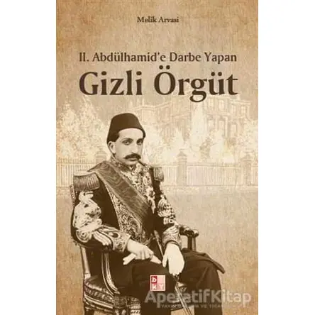 2. Abdülhamid’e Darbe Yapan Gizli Örgüt - Melik Arvasi - Babıali Kültür Yayıncılığı