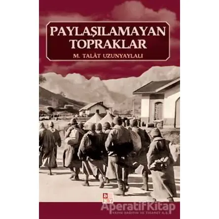 Paylaşılamayan Topraklar - M. Talat Uzunyaylalı - Babıali Kültür Yayıncılığı