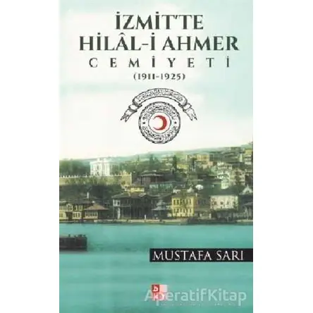İzmitte Hilal-i Ahmer Cemiyeti - Mustafa Sarı - Babıali Kültür Yayıncılığı