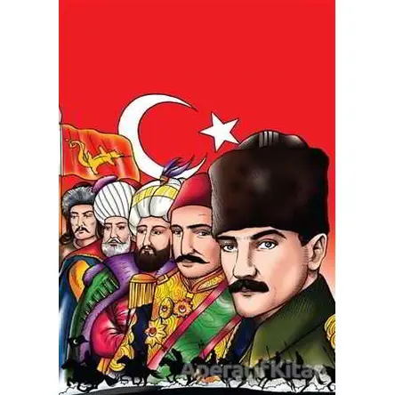 Şanlı Türk Devletleri Hun İmparatorluğun’dan Türkiye Cumhuriyeti’ne
