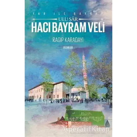 Yar ile Bayram Uluşar Hacı Bayram Veli - Ragıp Karadayı - Babıali Kültür Yayıncılığı