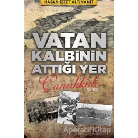 Vatan Kalbinin Attığı Yer Çanakkale - H. İzzet Altınanıt - Babıali Kültür Yayıncılığı
